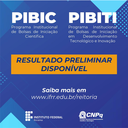 Disponível resultado preliminar do Pibic e do Pibiti Disponível resultado preliminar do Pibic e do Pibiti